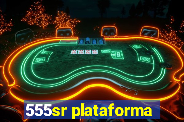 555sr plataforma